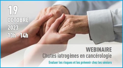 Webinaire : Chutes iatrogènes en cancérologie, Evaluer les risques et les prévenir chez les séniors (jeudi 19 octobre, 13h-14h).